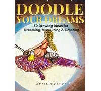 Doodle Your Dreams: 50 Drawing Ideas for Dreaming, Visualizing & Creating