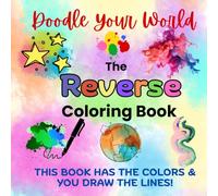 Doodle Your World-A Reverse Coloring Book: Add Your Own Lines, Shapes, and Scribbles To A Creative Drawing Adventure Where YOU Complete the Art!