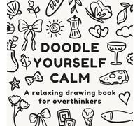 Doodle Yourself Calm: 50 Relaxing and Easy Drawing Pages for Mindfulness, Stress Relief, and Creative Self-Care | A Simple Cozy Doodle Book for Adults to Unwind and De-Stress