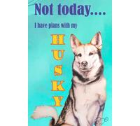 DoodleBum - Not today, I have plans with my HUSKY! Journal Notebook: All about my Husky!