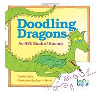 Doodling Dragons: An ABC Book of Sounds - Denise Eide