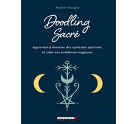 Doodling Sacré - Apprendre À Dessiner Des Symboles Spirituels Et Créer Ses Emblèmes Magiques