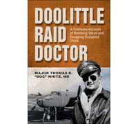 Doolittle Raid Doctor A Firsthand Account of Bombing Tokyo and Escaping Occupied China - Maj. Thomas R. White - Schiffer Military History - ebook (ePub) - Livre