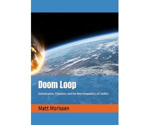 Doom Loop: Globalization, Populism, and the New Geopolitics of Conflict