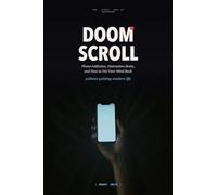 Doom Scroll: Phone Addiction, Distraction Brain, and How to Get Your Mind Back Without Quitting Modern Life