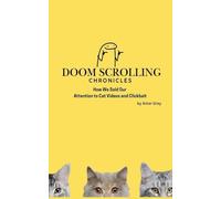 Doom Scrolling Chronicles: How We Sold Our Attention to Cat Videos and Clickbait