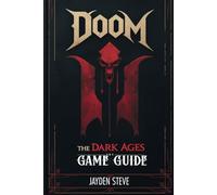 DOOM: THE DARK AGES GAME GUIDE: Master Every Level, Boss Fight, Weapon, and Hidden Secret