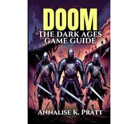 DOOM THE DARK AGES GAME GUIDE: Master Every Level, Weapon, and Conquer Challenges: A Complete Strategy Walkthrough with Expert Tips and Pro Strategies.