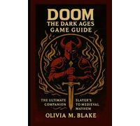 Doom: The dark ages game guide: The Ultimate Slayer’s Companion to Medieval Mayhem