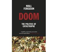 Doom: The Politics of Catastrophe by Niall Ferguson NEUF