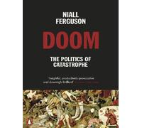 Niall Ferguson – Doom: The Politics of Catastrophe – Neuf