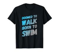 Doomed to Walk Born to Swim Texte drôle Citations de Natation T-Shirt