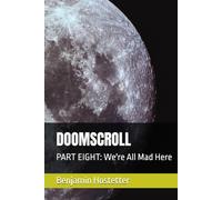 DOOMSCROLL: PART EIGHT: We're All Mad Here