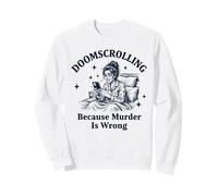 Doomscrolling Parce Que Le Meurtre n'est Pas Une Erreur Sarcastique Sweatshirt