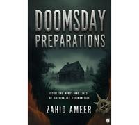 Doomsday Preparations: Inside The Minds And Lives Of Survivalist Communities