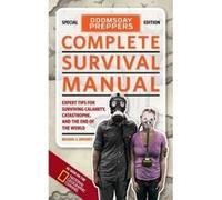 Doomsday Preppers Complete Survival Manual: Expert Tips for Surviving Calamity, Catastrophe, and the End of the World Michael S. Michael S Sweeney (Auteur)