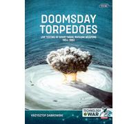 Doomsday Torpedoes: Live Testing of Soviet Naval Nuclear Weapons, 1954-1962
