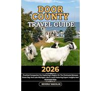 Door County Travel Guide: 2026 Practical Companion For Exploring A Region On The Peninsula Between Green Bay And Lake Michigan Like A Local Featuring Expert Insights And Illustrated Map