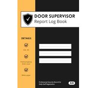 Door Supervisor Report Log Book: Professional Security Record for Daily Staff Registration, Incident Reports, Refusals & Ejections - A4 Size