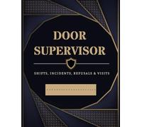 Door Supervisor Shift Log & Incident Book: Door Security Staff Report & Sign In Book For Licensed Businesses