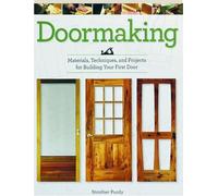 Doormaking: Materials, Techniques, and Projects for Building Your First Door