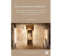 Doors, Entrances And Beyond... Various Aspects Of Entrances And Doors Of The Tombs In The Memphite Necropoleis During The Old Kingdom