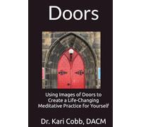 Doors: Using Images of Doors to Create a Life-Changing Meditative Practice for Yourself