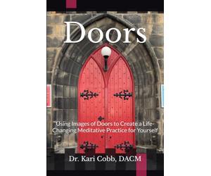 Doors: Using Images of Doors to Create a Life-Changing Meditative Practice for Yourself