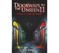 Doorways to the Unseen 11: 6 Tales of Terror and Suspense