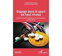 Dopage dans le sport de haut niveau: Paroles de sportifs français et de leurs médecins (1950-2010)