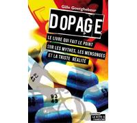 Dopage - Le Livre Qui Fait Le Point Sur Les Mythes, Les Mensonges Et Sur Ce Scandale Permanent