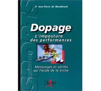 Dopage, l'imposture des performances Mensonges et vérités sur l'école de la triche - Jean-Pierre de Mondenard - Chiron - broché - Etude