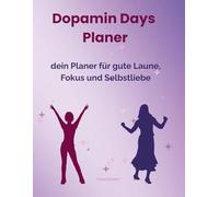 Dopamin Days Planer: Dein Planer für gute Laune, Fokus und Selbstliebe