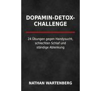 Dopamin-Detox-Challenge: 24 Übungen gegen Handysucht, schlechten Schlaf und ständige Ablenkung