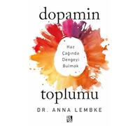 Dopamin Toplumu: Haz Çağında Dengeyi Bulmak