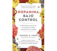 Dopamina bajo control: Entiende por qué actúa en tu contra y cómo convertirla en tu aliada