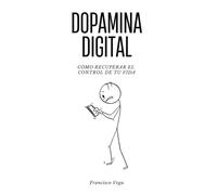 Dopamina Digital: Cómo recuperar el control de tu vida