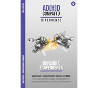 Dopamina e Dipendenza - La trappola della dopamina nell'ADHD: Impulsività e comportamenti dannosi: Come spezzare il circolo vizioso, trovare fonti sane di dopamina e riprendere il controllo della vita