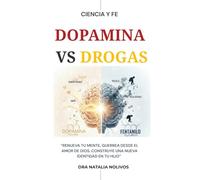 DOPAMINA VS DROGAS: ¿NO SABES QUE HACER?. GUERREA DESDE EL AMOR DE DIOS. CONSTRUYE UNA NUEVA IDENTIDAD EN TU HIJO