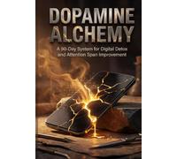 Dopamine Alchemy: A 90-Day System for Digital Detox and Attention Span Improvement