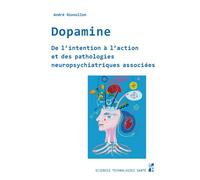 Dopamine De l’intention à l’action et des pathologies neuropsychiatriques associées - André Nieoullon - Publication Universite Provence - broché - Scolaire / Universitaire