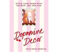 Dopamine Decor - Kate Rose Morgan - Ebury Publishing - Livre en Anglais - Hardback Kate Rose MorganKate Rose Morgan (Auteur)