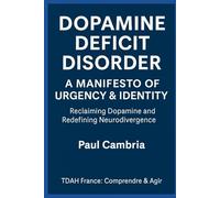 Dopamine Deficit Disorder: A Manifesto of Urgency & Identity: Reclaiming Dopamine and Redefining Neurodivergence