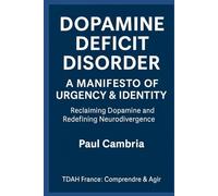 Dopamine Deficit Disorder: A Manifesto of Urgency & Identity: Reclaiming Dopamine and Redefining Neurodivergence