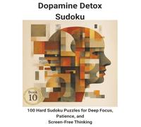 Dopamine Detox: 100 Hard Sudoku Puzzles for Deep Focus, Patience, and Screen-Free Thinking
