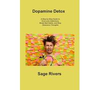 Dopamine Detox: A Step-by-Step Guide to Overcome Addictions, Break Bad Habits, and Stop Obsessive Thoughts