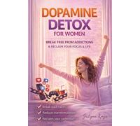 Dopamine Detox for Women: Break Free from Addictions & Reclaim Your Focus & Life