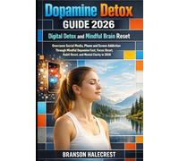 Dopamine Detox Guide 2026: Digital Detox and Mindful Brain Reset: Overcome Social Media, Phone and Screen Addiction Through Mindful Dopamine Fast, Focus Reset, Habit Reset, and Mental Clarity in 2026