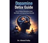 Dopamine Detox Guide: How to Reduce Distractions, Break Bad Habits, and Improve Focus Naturally