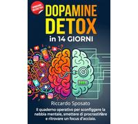 Dopamine Detox in 14 Giorni: Metodo pratico per liberarsi dalle dipendenze digitali, ritrovare la concentrazione e riprendere il controllo della propria vita.